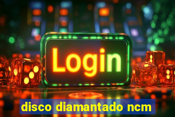 disco diamantado ncm